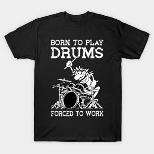 Funny Born To Play Drums Forced To Work Drum Drummer T-Shirt